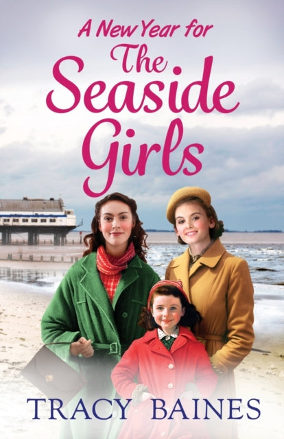 A New Year for The Seaside Girls : A heartwarming historical saga from Tracy Baines-9781804265321