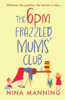 The 6pm Frazzled Mums' Club : A BRAND NEW laugh-out-loud, relatable read from bestseller Nina Manning-9781804265789