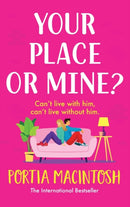 Your Place or Mine? : An opposites attract, enemies-to-lovers, forced proximity romantic comedy from MILLION-COPY BESTSELLER Portia MacIntosh-9781804266502