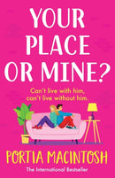 Your Place or Mine? : An opposites attract, enemies-to-lovers, forced proximity romantic comedy from MILLION-COPY BESTSELLER Portia MacIntosh-9781804266557