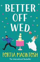 Better Off Wed : A laugh-out-loud friends-to-lovers romantic comedy from MILLION-COPY BESTSELLER Portia MacIntosh-9781804266601