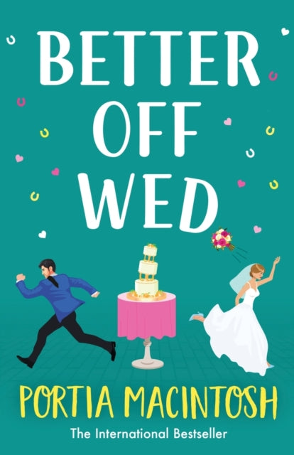 Better Off Wed : A laugh-out-loud friends-to-lovers romantic comedy from MILLION-COPY BESTSELLER Portia MacIntosh-9781804266601