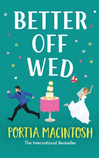 Better Off Wed : A laugh-out-loud friends-to-lovers romantic comedy from MILLION-COPY BESTSELLER Portia MacIntosh-9781804266618