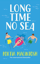 Long Time No Sea : A laugh-out-loud, sun-drenched love triangle romantic comedy from MILLION-COPY BESTSELLER Portia MacIntosh-9781804266717