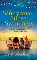 The Sandycove Sunset Swimmers : The uplifting, feel-good read from Irish author Sian O'Gorman-9781804269930