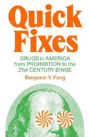 Quick Fixes : Drugs in America from Prohibition to the 21st Century Binge-9781804290170