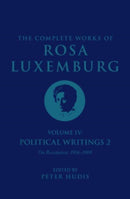 The Complete Works of Rosa Luxemburg Volume IV : Political Writings 2, On Revolution 1906-1909-9781804290408