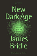 New Dark Age : Technology and the End of the Future-9781804290422