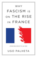 Why Fascism Is on the Rise in France : From Macron to Le Pen-9781804290958