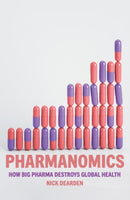 Pharmanomics : How Big Pharma Destroys Global Health-9781804291450