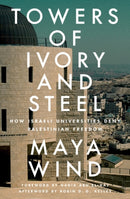 Towers of Ivory and Steel : How Israeli Universities Deny Palestinian Freedom-9781804291740
