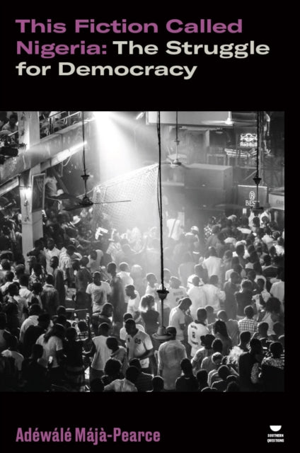 This Fiction Called Nigeria : The Struggle for Democracy-9781804291801