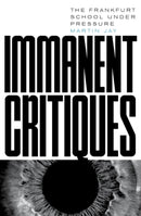 Immanent Critiques : The Frankfurt School under Pressure-9781804292525