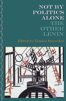Not By Politics Alone : The Other Lenin-9781804292747