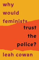Why Would Feminists Trust the Police? : A tangled history of resistance and complicity-9781804293034