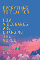 Everything to Play For : How Videogames Are Changing the World-9781804293249