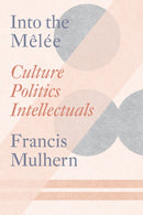 Into the Melee : Culture/Politics/Intellectuals-9781804293348