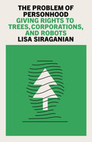 The Problem of Personhood : Giving Rights to Trees, Corporations and Robots-9781804293447