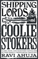 Shipping Lords and Coolie Stokers : Class, Race, and Maritime Capitalism in the Early Twentieth Century-9781804293515