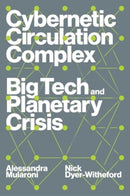 Cybernetic Circulation Complex : Big Tech and Planetary Crisis-9781804293638