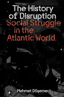 The History of Disruption : Social Struggle in the Atlantic World-9781804293904