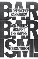 In Defence of Barbarism : Non-Whites Against the Empire-9781804294420