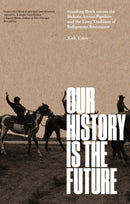 Our History Is the Future : Standing Rock Versus the Dakota Access Pipeline, and the Long Tradition of Indigenous Resistance-9781804295502