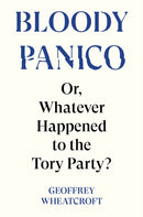 Bloody Panico! : or, Whatever Happened to The Tory Party-9781804295755
