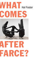 What Comes After Farce? : Art and Criticism at a Time of Debacle-9781804295939