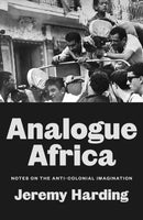 Analogue Africa : Notes on the Anti-Colonial Imagination-9781804295946