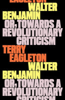 Walter Benjamin : Or, Towards a Revolutionary Criticism-9781804296165