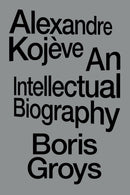 Alexandre Kojeve : An Intellectual Biography-9781804296820