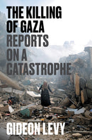 The Killing of Gaza : Reports on a Catastrophe-9781804297506