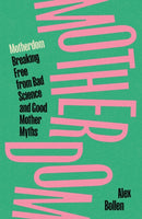 Motherdom : Breaking Free from Bad Science and Good Mother Myths-9781804297544