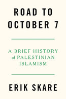 Road to October 7 : A Brief History of Palestinian Islamism-9781804297889