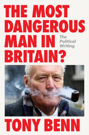 The Most Dangerous Man in Britain? : The Political Writing-9781804298299