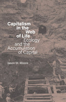 Capitalism in the Web of Life : Ecology and the Accumulation of Capital-9781804298329