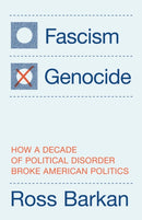 Fascism or Genocide : How a Decade of Political Disorder Broke American Politics-9781804299388