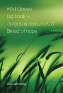 Wild Goose Big Book of Liturgies & Resources 3: Bread of Hope-9781804323052
