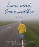 Come Wind, Come Weather : A pilgrim's handbook of prayers and activities for the length of Britain-9781804323397