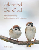 Blessed Be God : A book of blessings - and resources to write your own-9781804323472
