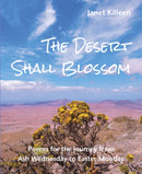 The Desert Shall Blossom : Poems for the journey from Ash Wednesday to Easter Monday-9781804323694