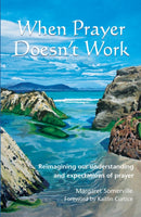 When Prayer Doesn't Work : Reimagining our understanding and expectations of prayer-9781804323908