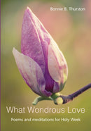 What Wondrous Love : Poems and meditations for Holy Week-9781804324103