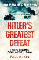 Hitler's Greatest Defeat : The German Collapse, 1944-9781804361542