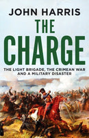 The Charge : The Light Brigade, the Crimean War and a Military Disaster-9781804361856