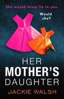 Her Mother's Daughter : An absolutely gripping psychological thriller with a killer twist-9781804365151