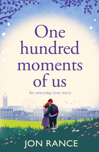 One Hundred Moments of Us : A gorgeously heartwarming, uplifting romance-9781804368619