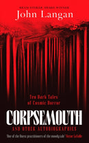 Corpsemouth and Other Autobiographies : Ten Dark Tales of Cosmic Horror-9781804369234