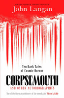 Corpsemouth and Other Autobiographies : Ten Dark Tales of Cosmic Horror-9781804369326